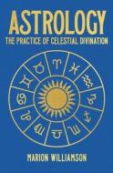 Astrology: The Pratice of Celestial Divination di Marion Williamson edito da SIRIUS ENTERTAINMENT