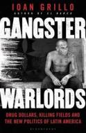 Gangster Warlords di Ioan Grillo edito da Bloomsbury Publishing Plc