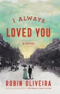 I Always Loved You di Robin Oliveira edito da Thorndike Press