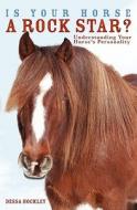 Is Your Horse a Rock Star?: Understanding Your Horse's Personality di Dessa Hockley edito da Booksurge Publishing