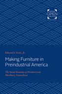 Making Furniture in Preindustrial America: The Social Economy of Newtown and Woodbury, Connecticut di Edward S. Cooke edito da JOHNS HOPKINS UNIV PR