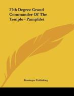 27th Degree Grand Commander of the Temple - Pamphlet di Kessinger Publishing Company, Kessinger Publishing edito da Kessinger Publishing