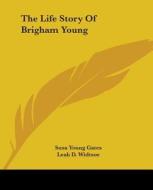 The Life Story of Brigham Young di Susa Young Gates, Leah D. Widtsoe edito da Kessinger Publishing