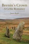 Brenin's Crown: A Celtic Romance di Janet Ruth edito da Booksurge Publishing