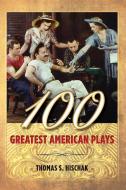 100 Greatest American Plays di Thomas S. Hischak edito da Rowman & Littlefield Publ
