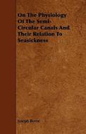 On The Physiology Of The Semi-circular Canals And Their Relation To Seasickness di Joseph Byrne edito da Read Books