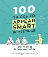 100 Tricks to Appear Smart in Meetings: How to Get by Without Even Trying di Sarah Cooper edito da ANDREWS & MCMEEL