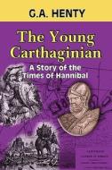 The Young Carthaginian: A Story of the Times of Hannibal di G. A. Henty edito da Createspace