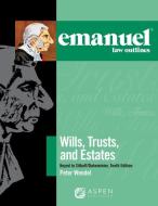 Emanuel Law Outlines for Wills, Trusts, and Estates Keyed to Sitkoff and Dukeminier di Peter T. Wendel edito da ASPEN PUBL