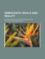 Democratic Ideals And Reality di Halford John Mackinder, Sir Halford John Mackinder edito da General Books Llc
