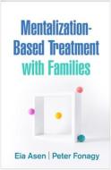 Mentalization-Based Treatment With Families di Eia Asen, Peter Fonagy edito da Guilford Publications