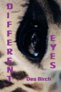 Different Eyes: A Writer's View of Life's Little Events di Des Birch edito da Createspace