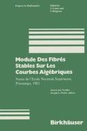 Module Des Fibrés Stables Sur Les Courbes Algébriques di Lepotier, Verdier edito da Birkhäuser Boston