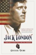 Jack London: A Writer's Fight for a Better America di Cecelia Tichi edito da UNIV OF NORTH CAROLINA PR