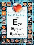Illustrated Full Color Atlas of the Eye, Eye Care, & Eye Surgery: Regular Print Size Edition di Stephen F. Gordon B. a. edito da Createspace