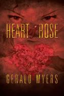 Heart Of Rose di Gerald Myers edito da Xlibris Corporation