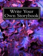 Write Your Own Storybook: 100 Pages for Writing/Illustrating di Sonya Writes edito da Createspace