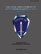 Tactical Employment of Anti-Armor Platoons and Companies: Field Manual No. 3-21.91 (FM 7-91) di U. S. Government Department of the Army edito da Createspace