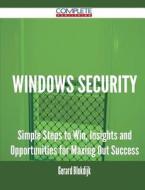 Windows Security - Simple Steps to Win, Insights and Opportunities for Maxing Out Success di Gerard Blokdijk edito da Complete Publishing