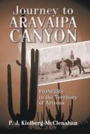 Journey to Aravaipa Canyon di P. J. Kielberg-McClenahan edito da iUniverse
