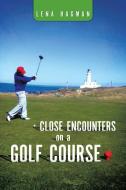 Close Encounters on a Golf Course di Lena Hagman edito da AUTHORHOUSE