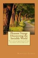 Pleasant Voyage Discovering the Invisible World: With the Works of the Filipino Healers Roger Dumo and Alex Orbito, of the Clairvoyant Bernadeth, and di Rinaldo Lampis edito da Createspace