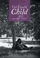 The Lonely Child di Laura Lark edito da Xlibris
