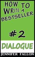 How to Write a Bestseller: Dialogue di Jennifer Fallon edito da Createspace