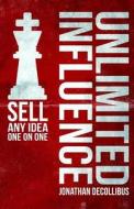 Unlimited Influence: Sell Any Idea One on One di MR Jonathan Paul Decollibus edito da Createspace