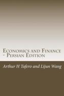Economics and Finance - Persian Edition: Includes Lesson Plans di Arthur H. Tafero, Lijun Wang edito da Createspace