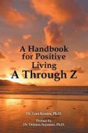 A Handbook for Positive Living   a Through Z di Lora Kosten edito da Balboa Press