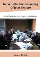 Get a Better Understanding of Joint Venture: Know the Various Laws Involved in Joint Venture di Louise Green edito da Createspace