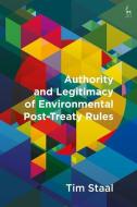 Authority And Legitimacy Of Environmental Post-treaty Rules di Tim Staal edito da Bloomsbury Publishing Plc