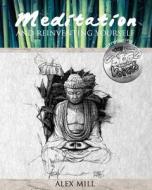 Meditation and Reinventing Yourself di Alex Mill edito da Createspace