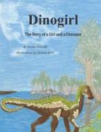Dinogirl: The Story of a Girl and a Dinosaur di Denise Porcello edito da Createspace
