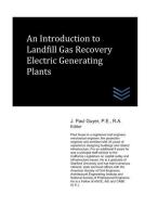 An Introduction to Landfill Gas Recovery Electric Generating Plants di J. Paul Guyer edito da LIGHTNING SOURCE INC
