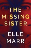 The Missing Sister di Elle Marr edito da THOMAS & MERCER