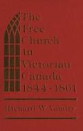 The Free Church In Victorian Canada, 1844-1861 di Richard W. Vaudry edito da Wilfrid Laurier University Press