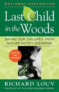 Last Child in the Woods: Saving Our Children from Nature-Deficit Disorder di Richard Louv edito da ALGONQUIN BOOKS OF CHAPEL