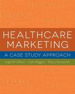 Healthcare Marketing: A Case Study Approach di Leigh Cellucci edito da Health Administration Press