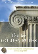 Ten Golden Rules: Ancient Wisdom from the Greek Philosophers on Living the Good Life di M. A. Soupios, Panos Mourdoukoutas edito da HAMPTON ROADS PUB CO INC