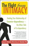 The Flight from Intimacy: Healing Your Relationship of Counter-Dependence a the Other Side of Co-Dependency di Janae B. Weinhold, Barry K. Weinhold edito da NEW WORLD LIB