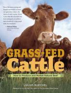 Grass-Fed Cattle di Julius Ruechel edito da Storey Publishing, LLC