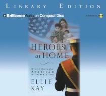 Heroes at Home: Help & Hope for America's Military Families di Ellie Kay edito da Brilliance Audio