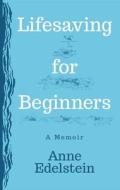 Lifesaving for Beginners di Anne Edelstein edito da Red Hen Press