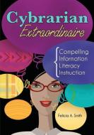 Cybrarian Extraordinaire di Felicia Smith edito da Libraries Unlimited