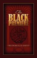The Black Premiere di Frederick D. Smith edito da Publishamerica
