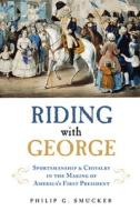 Riding with George di Philip G. Smucker edito da Chicago Review Press
