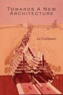 Towards a New Architecture di Le Corbusier edito da Martino Fine Books