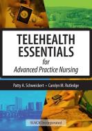 Telehealth Essentials For Advanced Practice Nursing di Patricia Schweickert, Carolyn M Rutledge edito da Slack Incorporated